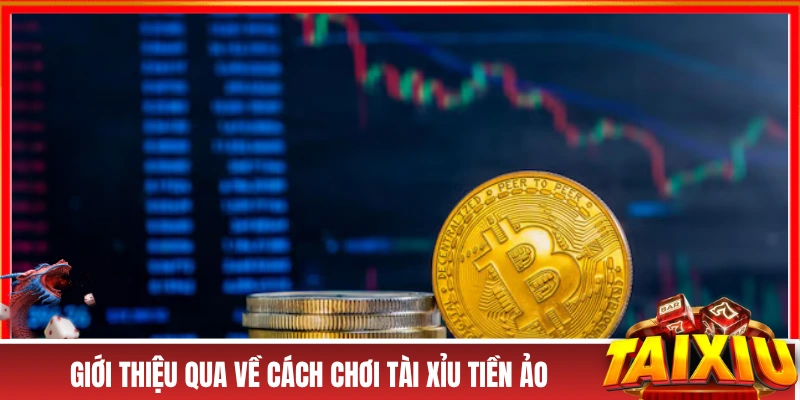 Tài Xỉu Tiền Ảo - Giải Trí An Toàn, Tiện Lợi Và Xanh Chín Giới thiệu qua về cách chơi tài xỉu tiền ảo